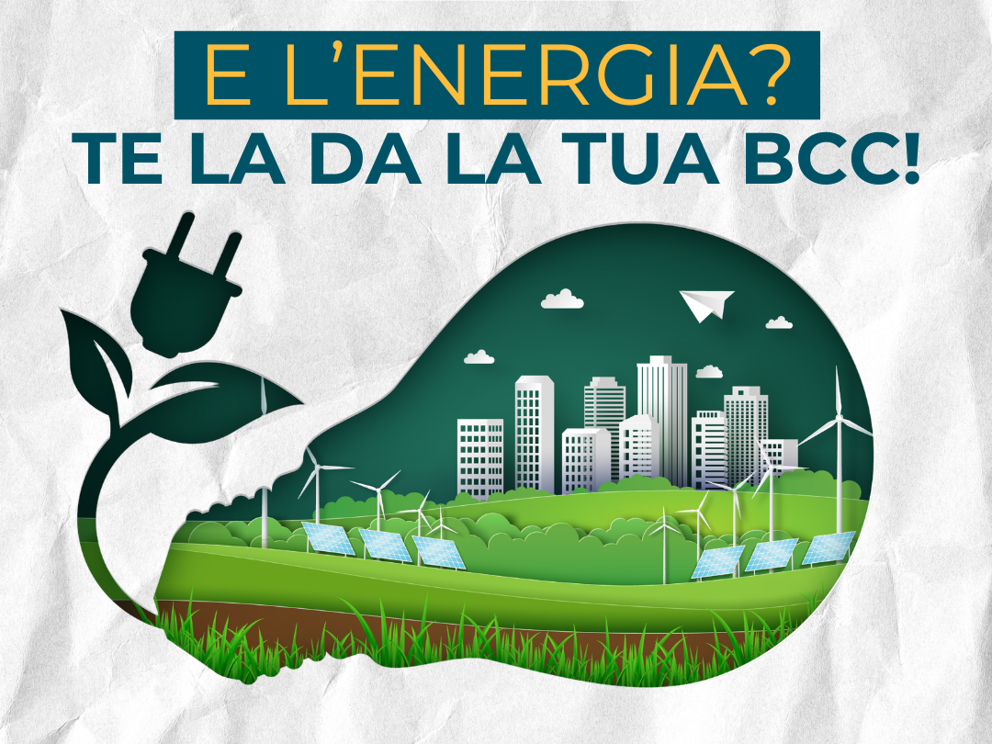 E l'energia? Te la da la tua BCC! 